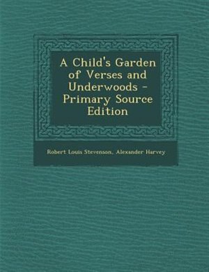 Front cover_A Child's Garden of Verses and Underwoods - Primary Source Edition