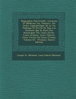 Biographie Universelle, Ancienne Et Moderne; Ou, Histoire, Par Ordre AlphabTtique: De La Vie Publique Et PrivTe De Tous Les Hommes Qui Se Sont Fait Remarquer Par Leurs +crits, Leurs