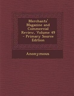 Merchants' Magazine and Commercial Review, Volume 49 - Primary Source Edition