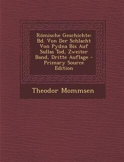 R÷mische Geschichte: Bd. Von Der Schlacht Von Pydna Bis Auf Sullas Tod, Zweiter Band, Dritte Auflage - Primary Source Ed