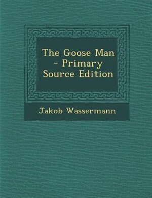 Front cover_The Goose Man - Primary Source Edition