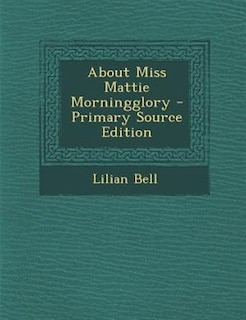 Front cover_About Miss Mattie Morningglory - Primary Source Edition