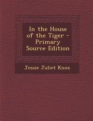 Front cover_In the House of the Tiger - Primary Source Edition