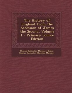 The History of England from the Accession of James the Second, Volume 1 - Primary Source Edition