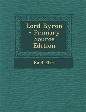 Lord Byron - Primary Source Edition