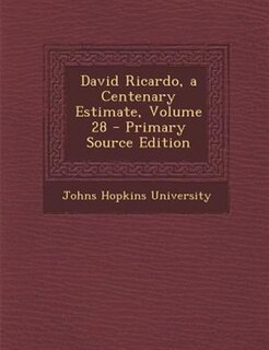 Front cover_David Ricardo, a Centenary Estimate, Volume 28 - Primary Source Edition