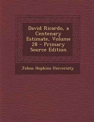 Front cover_David Ricardo, a Centenary Estimate, Volume 28 - Primary Source Edition