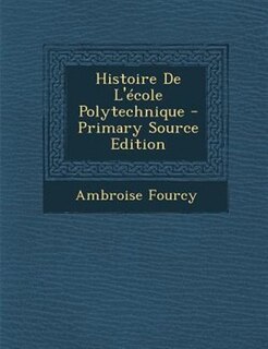 Front cover_Histoire De L'Tcole Polytechnique - Primary Source Edition