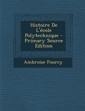 Front cover_Histoire De L'Tcole Polytechnique - Primary Source Edition