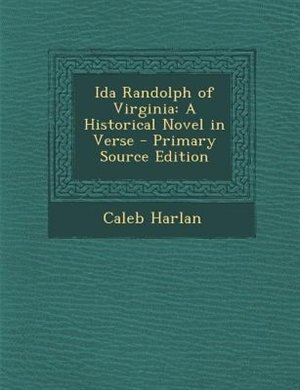 Ida Randolph of Virginia: A Historical Novel in Verse - Primary Source Edition