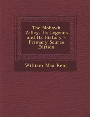 The Mohawk Valley, Its Legends and Its History