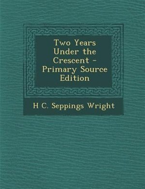 Two Years Under the Crescent - Primary Source Edition