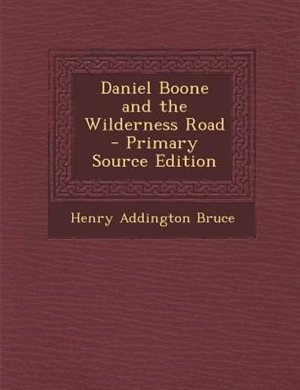 Daniel Boone and the Wilderness Road - Primary Source Edition