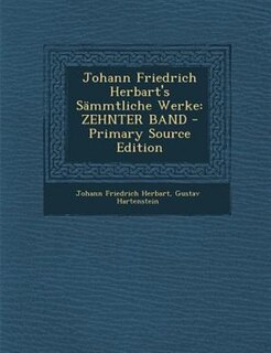 Johann Friedrich Herbart's SSmmtliche Werke: ZEHNTER BAND - Primary Source Edition