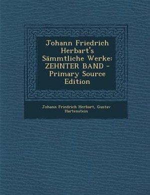 Johann Friedrich Herbart's SSmmtliche Werke: ZEHNTER BAND - Primary Source Edition
