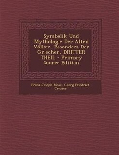 Couverture_Symbolik Und Mythologie Der Alten V÷lker, Besonders Der Griechen, DRITTER THEIL - Primary Source Edition
