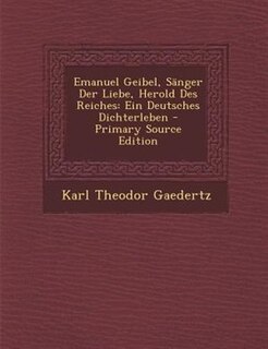 Front cover_Emanuel Geibel, SSnger Der Liebe, Herold Des Reiches