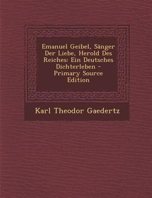 Front cover_Emanuel Geibel, SSnger Der Liebe, Herold Des Reiches
