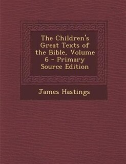 The Children's Great Texts of the Bible, Volume 6 - Primary Source Edition