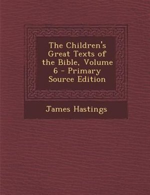 The Children's Great Texts of the Bible, Volume 6 - Primary Source Edition