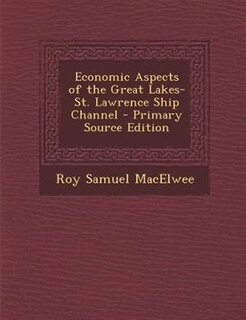 Front cover_Economic Aspects of the Great Lakes-St. Lawrence Ship Channel - Primary Source Edition