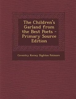 The Children's Garland from the Best Poets - Primary Source Edition