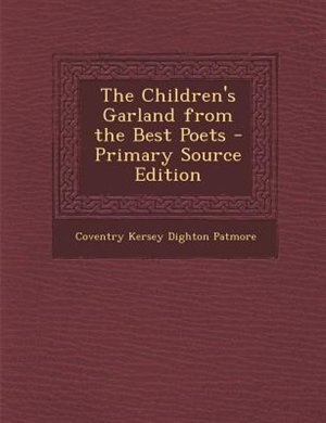 The Children's Garland from the Best Poets - Primary Source Edition