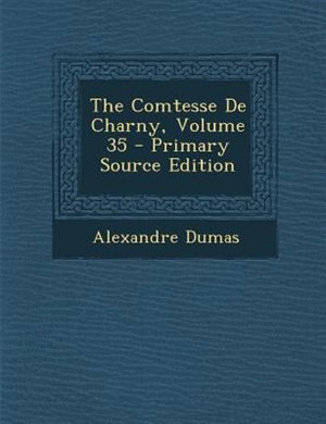 Couverture_The Comtesse De Charny, Volume 35 - Primary Source Edition