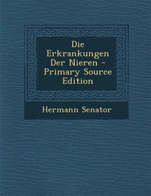 Die Erkrankungen Der Nieren - Primary Source Edition