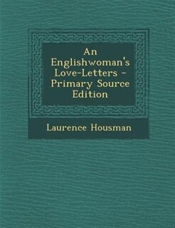 An Englishwoman's Love-Letters - Primary Source Edition