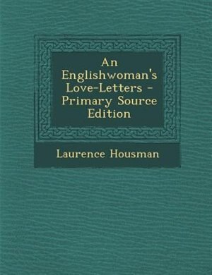 An Englishwoman's Love-Letters - Primary Source Edition