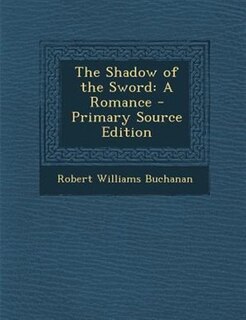 The Shadow of the Sword: A Romance - Primary Source Edition