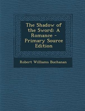 The Shadow of the Sword: A Romance - Primary Source Edition
