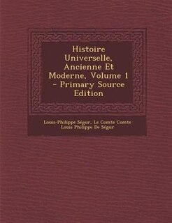 Histoire Universelle, Ancienne Et Moderne, Volume 1 - Primary Source Edition