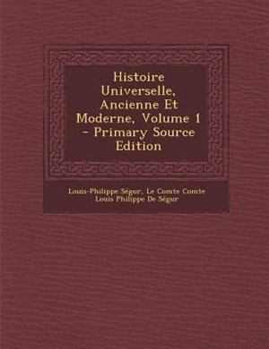 Histoire Universelle, Ancienne Et Moderne, Volume 1 - Primary Source Edition