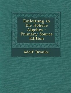 Couverture_Einleitung in Die H÷here Algebra - Primary Source Edition
