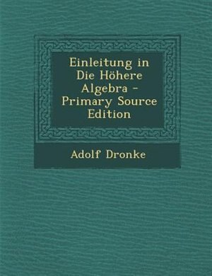 Couverture_Einleitung in Die H÷here Algebra - Primary Source Edition