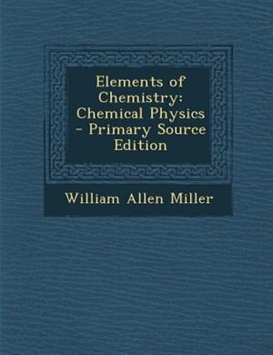 Elements of Chemistry: Chemical Physics - Primary Source Edition