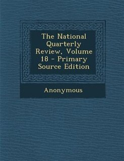Front cover_The National Quarterly Review, Volume 18 - Primary Source Edition