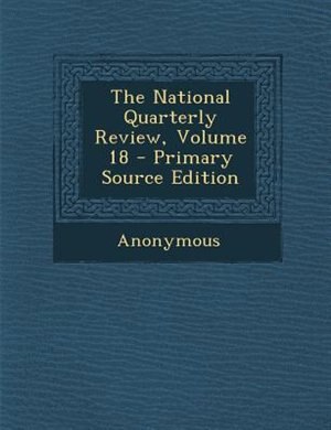 Front cover_The National Quarterly Review, Volume 18 - Primary Source Edition