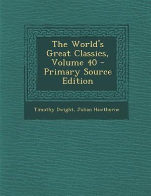 Front cover_The World's Great Classics, Volume 40 - Primary Source Edition