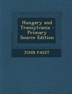 Couverture_Hungary and Transylvania - Primary Source Edition