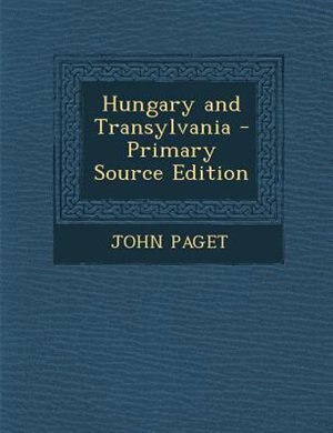 Couverture_Hungary and Transylvania - Primary Source Edition