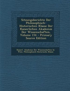 Front cover_Sitzungsberichte Der Philosophisch-Historischen Klasse Der Kaiserlichen Akademie Der Wissenschaften, Volume 154 - Primary Source Edition