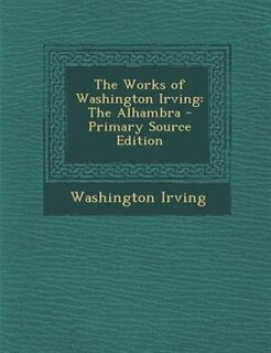 The Works of Washington Irving: The Alhambra - Primary Source Edition