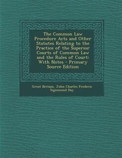 Couverture_The Common Law Procedure Acts and Other Statutes Relating to the Practice of the Superior Courts of Common Law and the Rules of Court