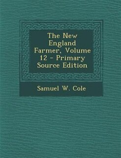 Couverture_The New England Farmer, Volume 12 - Primary Source Edition