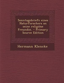Front cover_Sonntagsbriefe eines Naturforschers an seine religi÷se Freundin. - Primary Source Edition
