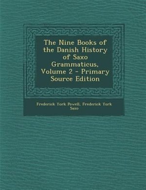 The Nine Books of the Danish History of Saxo Grammaticus, Volume 2 - Primary Source Edition