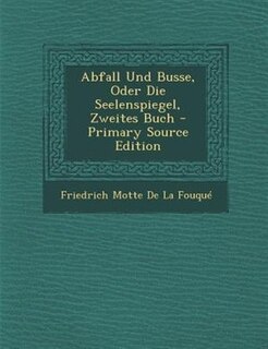 Front cover_Abfall Und Busse, Oder Die Seelenspiegel, Zweites Buch - Primary Source Edition